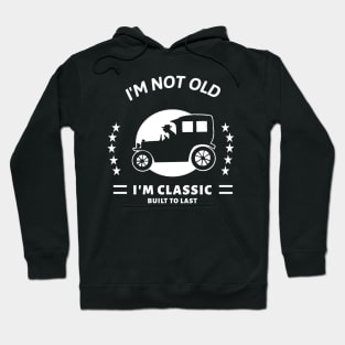 I'm not old I'm classic with old car Hoodie